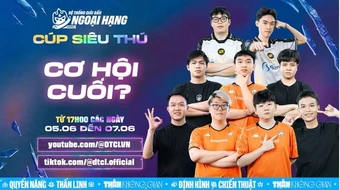 ĐẤU TRƯỜNG CHÂN LÝ ESPORTS MÙA 17: CÚP SIÊU THÚ - CƠ HỘI CUỐI TRANH SUẤT THAM DỰ CHUNG KẾT THẾ GIỚI