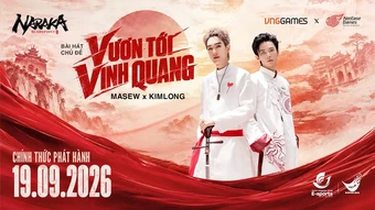 NARAKA: Bladepoint Hợp Tác Masew Và Kimlong Ra Mắt Ca Khúc Cổ Vũ Đội Tuyển Quốc Gia Tại ASIAD 20