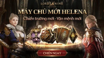 LORDNINE "Chơi Lớn" Vung Gần 200 Triệu Đồng Phát Quà Cho Game Thủ Nhân Dịp Ra Mắt Server Mới Helena!