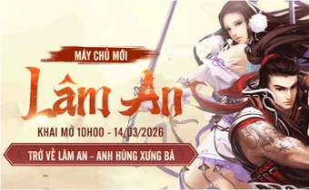 Võ Lâm Truyền Kỳ mở server mới Lâm An và phiên bản Nghĩa Hiệp Dương Danh