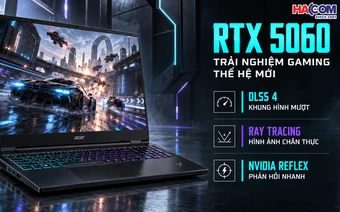 RTX 5060 trên laptop Acer: Khi gaming 2K và tần số quét cao dễ tiếp cận hơn