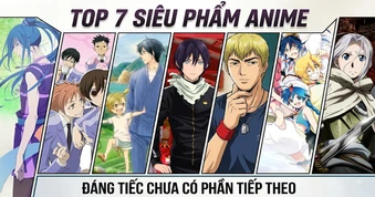 7 anime hay nhưng đáng tiếc chưa có phần tiếp theo