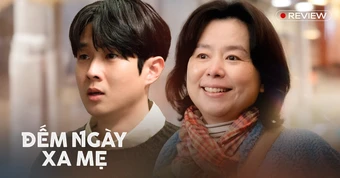 Đếm Ngày Xa Mẹ: Khóc thì chưa tới, dài thì quá tay