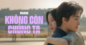 Không Còn Chúng Ta: Tình Yêu Có Lớn Đến Bao Nhiêu Cũng Không Thể Vượt Qua Cuộc Đời