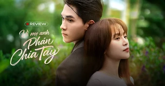 Vì Mẹ Anh Phán Chia Tay: Phim ngôn tình 3 xu hay điên lên được!