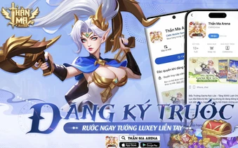 Thần Ma Arena mở đăng ký trước chơi lớn tặng tướng Luxey cực mạnh chào đón ra mắt ngày 13/5