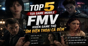 Top 5 tựa game mobile FMV khiến game thủ "ôm điện thoại cả đêm"