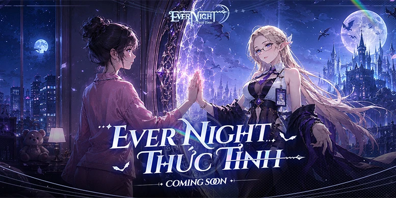 Trải nghiệm Ever Night: Thức Tỉnh thử thách mò mẫm trong bóng đêm vĩnh hằng