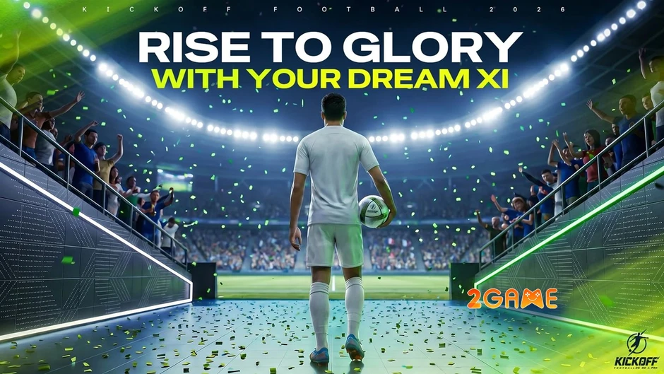 Vì sao Kickoff Football 2026 Be A Pro trở thành cơn sốt mới của các tín đồ Esports?