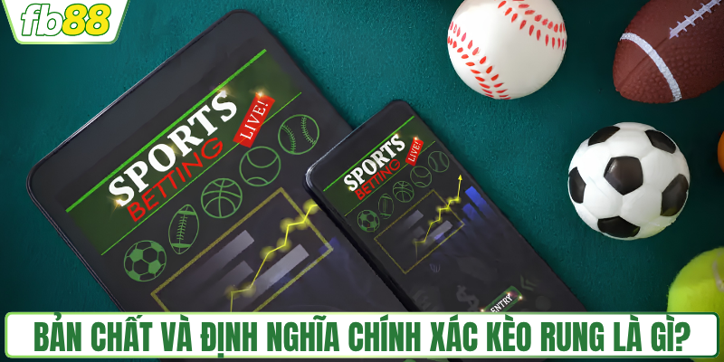 Kèo Rung Là Gì? Mẹo Bắt Kèo Phút Bù Giờ Giúp Bạn Về Bờ