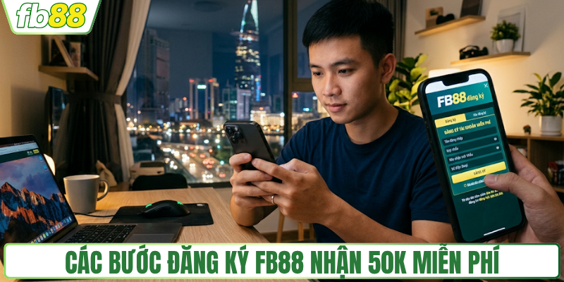 Các bước đăng ký FB88 nhận 50k miễn phí