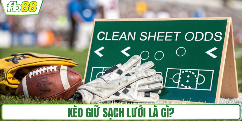 Kèo giữ sạch lưới là gì?