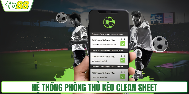 Hệ thống phòng thủ kèo clean sheet