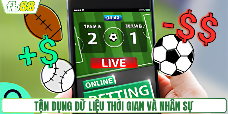 Tận dụng dữ liệu thời gian và nhân sự