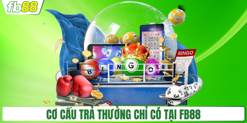Cơ cấu trả thưởng chỉ có tại FB88