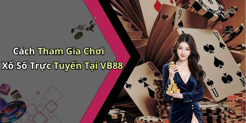Sổ Xố Vb88: Khám Phá Thế Giới Giải Trí Trực Tuyến Hấp Dẫn