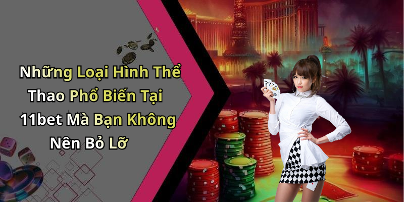 Thể Thao 11bet: Khám Phá Thế Giới Giải Trí Trực Tuyến Hấp Dẫn