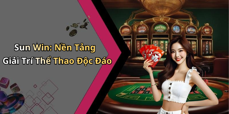 Thể Thao Sun Win: Khám Phá Thế Giới Giải Trí Đỉnh Cao Online