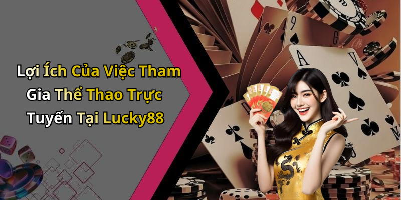 Lợi Ích Của Việc Tham Gia Thể Thao Trực Tuyến Tại Lucky88