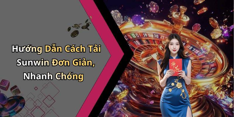 Tải Sunwin - Khám Phá Thế Giới Giải Trí Trực Tuyến Đỉnh Cao